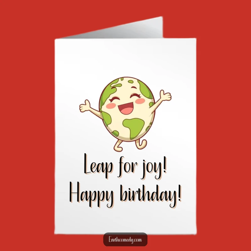 Joyful Leap Earth Free Printable Birthday Card - Funny Downloadable Gift Idea